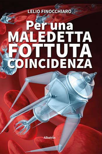 Per una maledetta fottuta coincidenza - Lelio Finocchiaro - Libro Gruppo Albatros Il Filo 2024, Albatros. Gli speciali | Libraccio.it