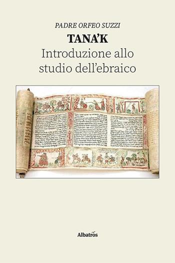 Tana’k. Introduzione allo studio dell’ebraico - Orfeo Suzzi - Libro Gruppo Albatros Il Filo 2023, Nuove voci. I saggi | Libraccio.it