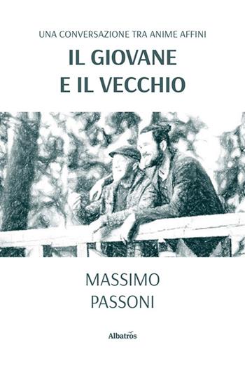 Il giovane e il vecchio - Massimo Passoni - Libro Gruppo Albatros Il Filo 2023, Nuove voci. Strade | Libraccio.it