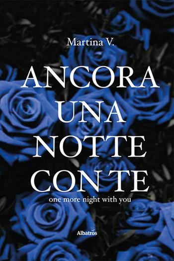 Ancora una notte con te - V. Martina - Libro Gruppo Albatros Il Filo 2023, Nuove voci. Strade | Libraccio.it