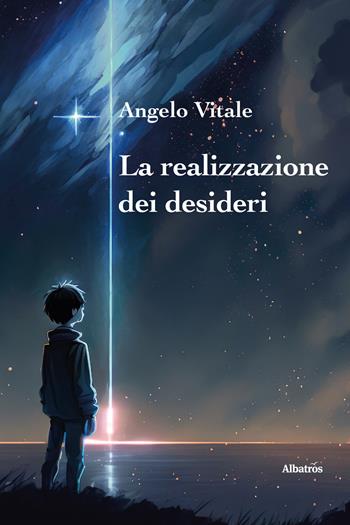La realizzazione dei desideri - Angelo Vitale - Libro Gruppo Albatros Il Filo 2023, Nuove voci. I saggi | Libraccio.it