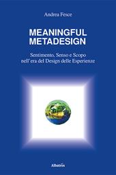 Meaningful metadesign. Sentimento, senso e scopo nell’era del design delle esperienze