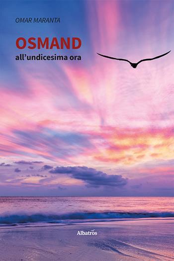 Osmand all'undicesima ora - Omar Maranta - Libro Gruppo Albatros Il Filo 2023, Nuove voci. Strade | Libraccio.it
