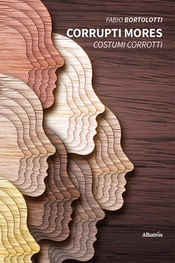 Corrupti mores. Costumi corrotti - Fabio Bortolotti - Libro Gruppo Albatros Il Filo 2023, Nuove voci. I saggi | Libraccio.it