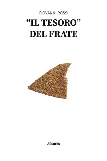 Il «tesoro» del frate - Giovanni Rossi - Libro Gruppo Albatros Il Filo 2023, Nuove voci. Strade | Libraccio.it