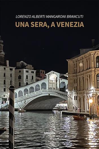 Una sera, a Venezia - Lorenzo Alberti Mangaroni Brancuti - Libro Gruppo Albatros Il Filo 2023, Nuove voci. Strade | Libraccio.it