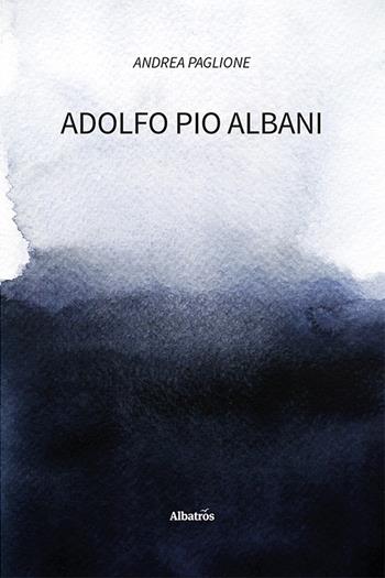 Adolfo Pio Albani - Andrea Paglione - Libro Gruppo Albatros Il Filo 2023, Nuove voci. Strade | Libraccio.it