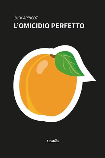 L'omicidio perfetto - Jack Apricot - Libro Gruppo Albatros Il Filo 2023, Nuove voci. Strade | Libraccio.it