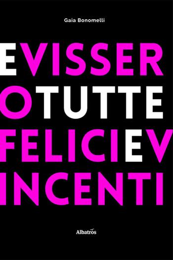 E vissero tutte felici e vincenti - Gaia Bonomelli - Libro Gruppo Albatros Il Filo 2023, Nuove voci. Strade | Libraccio.it