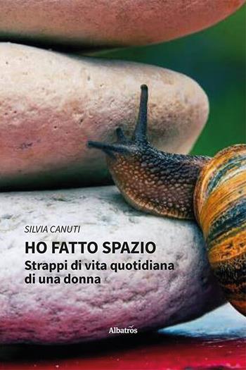 Ho fatto spazio. Strappi di vita quotidiana di una donna - Silvia Canuti - Libro Gruppo Albatros Il Filo 2023, Nuove voci. Strade | Libraccio.it