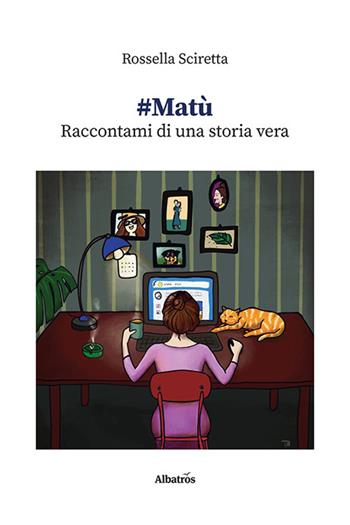 #Matù. Raccontami di una storia vera - Rossella Sciretta - Libro Gruppo Albatros Il Filo 2023, Nuove voci. Strade | Libraccio.it