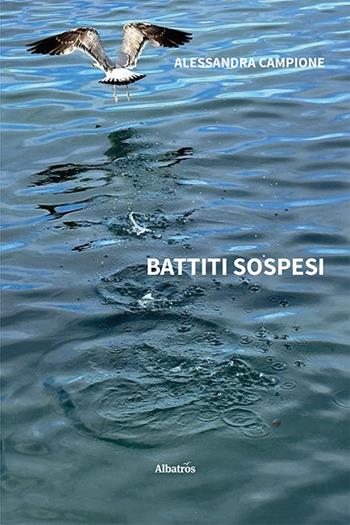 Battiti sospesi - Alessandra Campione - Libro Gruppo Albatros Il Filo 2023, Nuove voci. Le piume | Libraccio.it