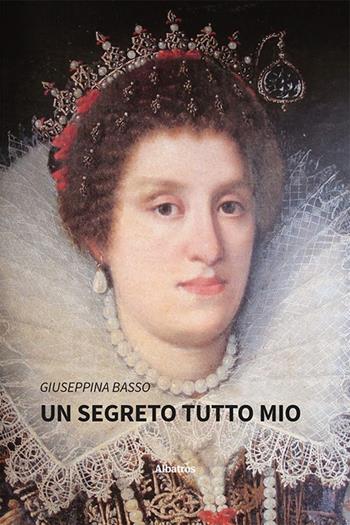 Un segreto tutto mio - Giuseppina Basso - Libro Gruppo Albatros Il Filo 2023, Nuove voci. Strade | Libraccio.it