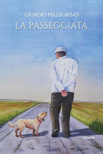 La passeggiata - Giorgio Pellegrino - Libro Gruppo Albatros Il Filo 2023, Nuove voci. Tracce | Libraccio.it