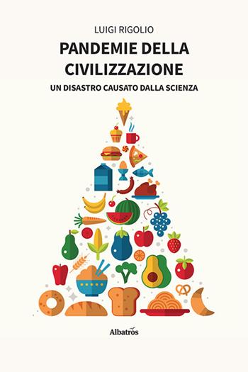 Pandemie della civilizzazione - Luigi Rigolio - Libro Gruppo Albatros Il Filo 2023, Nuove voci. I saggi | Libraccio.it
