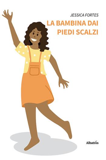 La bambina dai piedi scalzi - Jessica Fortes - Libro Gruppo Albatros Il Filo 2023, Nuove voci. Fabulae | Libraccio.it