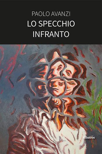 Lo specchio infranto - Paolo Avanzi - Libro Gruppo Albatros Il Filo 2024, Nuove voci. Tracce | Libraccio.it