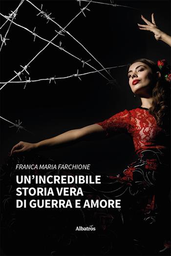 Un'incredibile storia vera di guerra e amore - Franca Maria Farchione - Libro Gruppo Albatros Il Filo 2023, Nuove voci. Vite | Libraccio.it