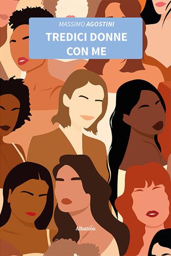 Tredici donne con me - Massimo Agostini - Libro Gruppo Albatros Il Filo 2023, Nuove voci. Strade | Libraccio.it