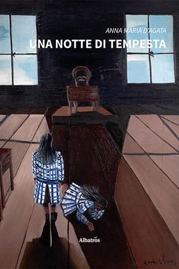 Una notte di tempesta - Anna Maria D'Agata - Libro Gruppo Albatros Il Filo 2023, Nuove voci. Strade | Libraccio.it