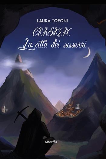 Crasken. La città dei sussurri - Laura Tofoni - Libro Gruppo Albatros Il Filo 2023, Nuove voci. Imago | Libraccio.it