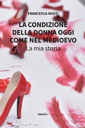 La condizione della donna oggi come nel Medioevo. La mia storia