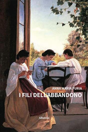 I fili dell'abbandono - Anna Maria Furia - Libro Gruppo Albatros Il Filo 2023, Nuove voci. Strade | Libraccio.it