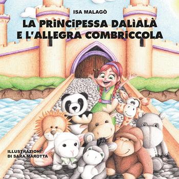 La principessa Dalìalà e l’allegra combriccola - Isa Malagò - Libro Gruppo Albatros Il Filo 2023, Nuove voci. Fabulae | Libraccio.it