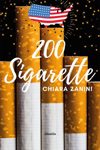200 sigarette - Chiara Zanini - Libro Gruppo Albatros Il Filo 2023, Nuove voci. Strade | Libraccio.it