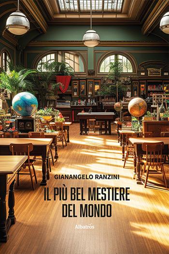 Il più bel mestiere del mondo - Gianangelo Ranzini - Libro Gruppo Albatros Il Filo 2023, Nuove voci. Strade | Libraccio.it