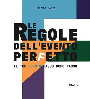 Le regole dell'evento perfetto - Antonio Fulvio Gaddi - Libro Gruppo Albatros Il Filo 2023, Nuove voci. I saggi | Libraccio.it