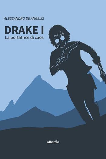 Drake. Vol. 1: La portatrice di caos - Alessandro De Angelis - Libro Gruppo Albatros Il Filo 2023, Nuove voci. Imago | Libraccio.it