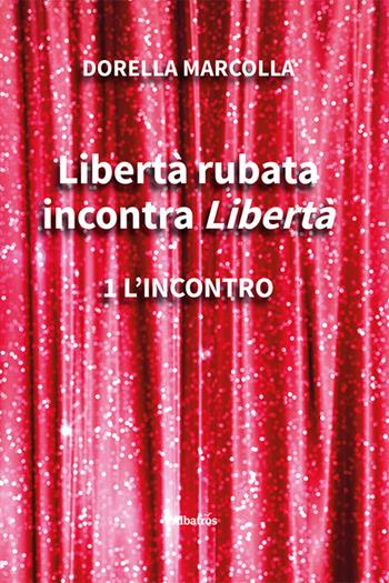 Libertà rubata incontra Libertà. Vol. 1: L' incontro - Dorella Marcolla - Libro Gruppo Albatros Il Filo 2023, Nuove voci. Strade | Libraccio.it