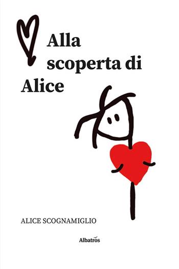Alla scoperta di Alice - Alice Scognamiglio - Libro Gruppo Albatros Il Filo 2023, Nuove voci. Vite | Libraccio.it