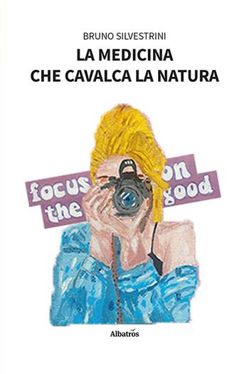 La medicina che cavalca la natura - Bruno Silvestrini - Libro Gruppo Albatros Il Filo 2023, Nuove voci. I saggi | Libraccio.it