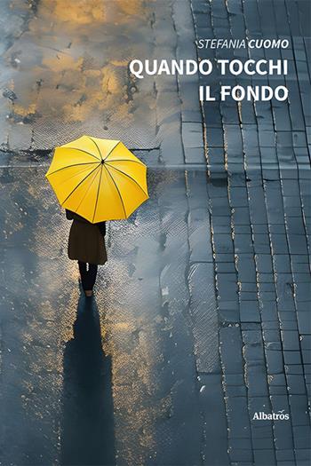 Quando tocchi il fondo - Stefania Cuomo - Libro Gruppo Albatros Il Filo 2023, Nuove voci. Strade | Libraccio.it