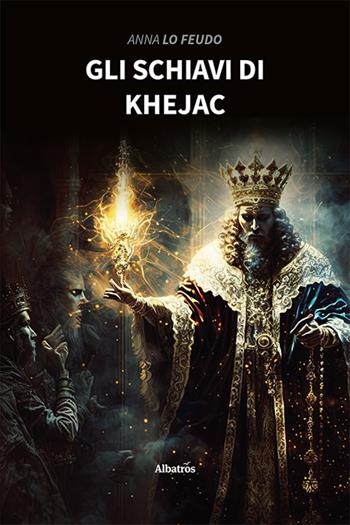 Gli schiavi di Khejac - Anna Lo Feudo - Libro Gruppo Albatros Il Filo 2023, Nuove voci | Libraccio.it