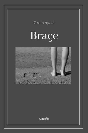 Braçe - Greta Agasi - Libro Gruppo Albatros Il Filo 2023, Nuove voci. Vite | Libraccio.it