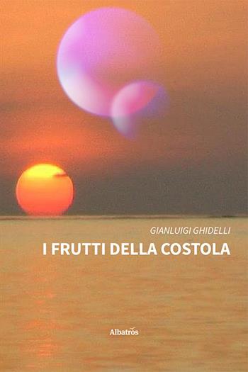 I frutti della costola - Gianluigi Ghidelli - Libro Gruppo Albatros Il Filo 2023, Nuove voci | Libraccio.it
