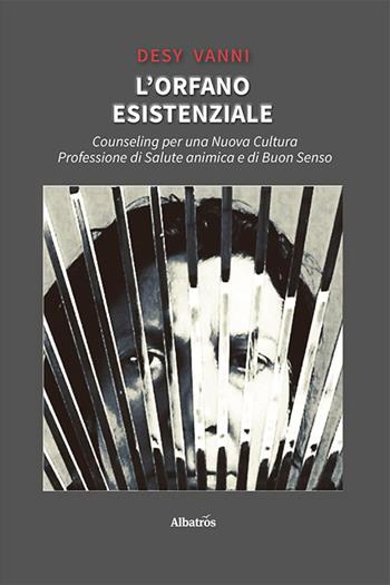 L'orfano esistenziale. Counseling per una nuova cultura. Professione di salute animica e di buon senso - Desy Vanni - Libro Gruppo Albatros Il Filo 2023, Nuove voci. I saggi | Libraccio.it