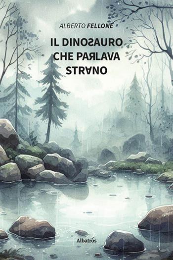 Il dinosauro che parlava strano. Ediz. illustrata - Alberto Fellone - Libro Gruppo Albatros Il Filo 2023, Nuove voci. Imago | Libraccio.it