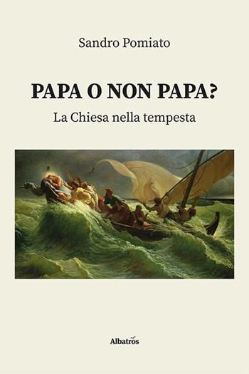 Papa o non papa? La Chiesa nella tempesta - Sandro Pomiato - Libro Gruppo Albatros Il Filo 2023, Nuove voci. I saggi | Libraccio.it