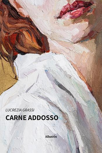 Carne addosso - Lucrezia Grassi - Libro Gruppo Albatros Il Filo 2023, Nuove voci | Libraccio.it