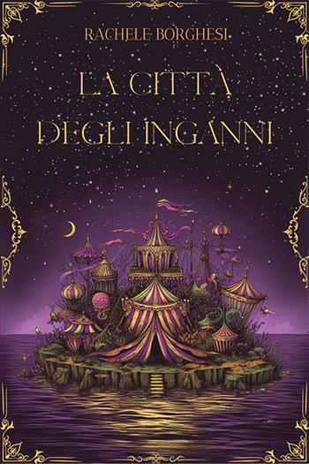 La città degli inganni - Rachele Borghesi - Libro Gruppo Albatros Il Filo 2023, Nuove voci | Libraccio.it