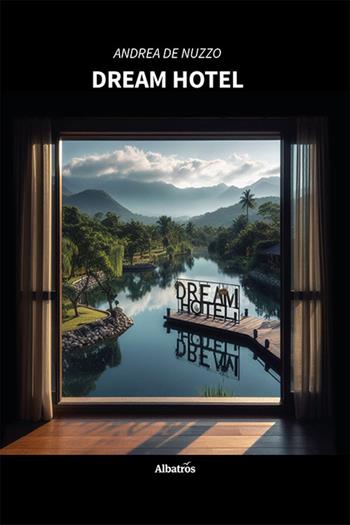 Dream Hotel - Andrea De Nuzzo - Libro Gruppo Albatros Il Filo 2023, Nuove voci. Strade | Libraccio.it