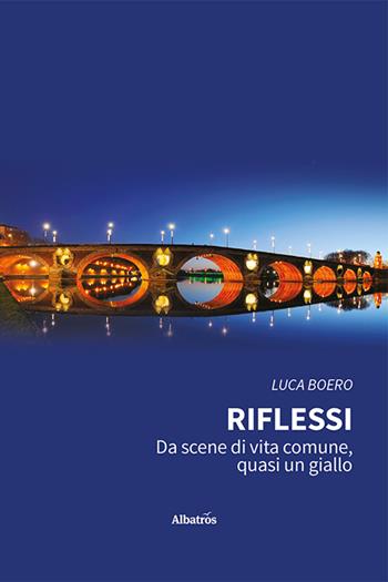 Riflessi. Da scene di vita comune, quasi un giallo - Luca Boero - Libro Gruppo Albatros Il Filo 2023, Nuove voci. Confini | Libraccio.it