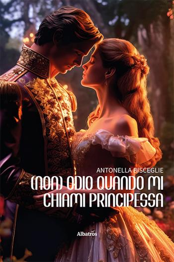(Non) Odio quando mi chiami principessa - Antonella Bisceglie - Libro Gruppo Albatros Il Filo 2023, Nuove voci. Strade | Libraccio.it