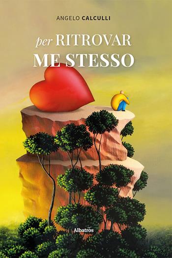 Per ritrovar me stesso - Angelo Calculli - Libro Gruppo Albatros Il Filo 2023, Gli Speciali | Libraccio.it