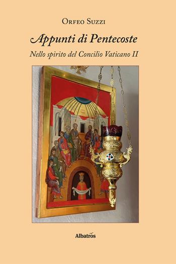 Appunti di Pentecoste. Nello spirito del Concilio Vaticano II - Orfeo Suzzi - Libro Gruppo Albatros Il Filo 2024, Gli speciali. I saggi | Libraccio.it