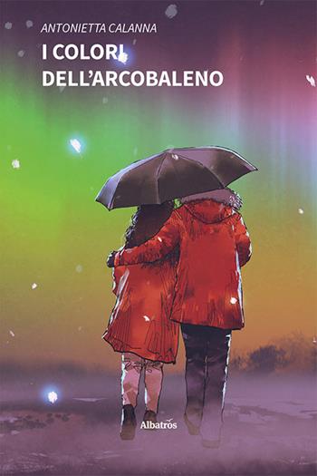 I colori dell'arcobaleno - Antonietta Calanna - Libro Gruppo Albatros Il Filo 2023, Nuove voci. Strade | Libraccio.it